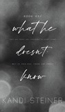 What He Doesn't Know - Kandi Steiner - 9781960649584