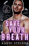Steiner, K: Save Your Breath - Kandi Steiner - 9781960649607