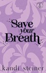 Save Your Breath: Special Edition - Kandi Steiner - 9781960649614