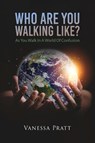 Who Are You Walking Like? As You Walk in a World of Confusion - Vanessa Pratt - 9781960675316