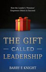 The Gift Called Leadership - Barry E. Knight - 9781960678973