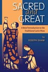 Sacred and Great: A Brief Introduction to the Traditional Latin Mass - Joseph Shaw - 9781960711120