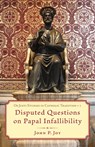 Disputed Questions on Papal Infallibility - John P Joy - 9781960711151