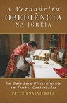 A Verdadeira Obediência na Igreja - Peter A Kwasniewski - 9781960711199