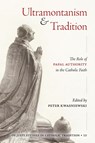 Ultramontanism and Tradition - Peter A Kwasniewski - 9781960711595