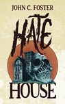 Hate House - John C. Foster - 9781960721471