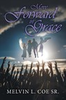 Move Forward in Grace - Melvin L. Coe Sr. - 9781960758965