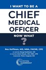 I Want to Be a Chief Medical Officer: Now What? - Rex Hoffman - 9781960762214