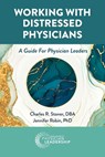Working with Distressed Physicians: A Guide for Physician Leaders - Charles Stoner - 9781960762276