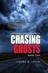 Chasing Ghosts - Andre M. Louw - 9781960803351