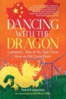 Dancing with the Dragon: Cautionary Tales of the New China from an Old China Hand - Patrick Jenevein - 9781960865243