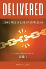 Delivered: Living Free in Days of Oppression - Pam Gillaspie - 9781960938176