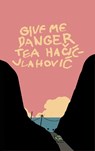 Give Me Danger - Tea Hai-Vlahovi - 9781960988829