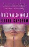 Three Walled World - Ellery Capshaw - 9781960988881