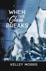 When the Glass Breaks - Kelley Morris - 9781960991478