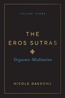 The Eros Sutras, Volume 3 - Nicole Daedone - 9781961064201