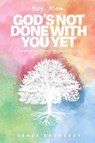 Hey, Mom, God's Not Done with You Yet! - Renee M Chenevey - 9781961065215