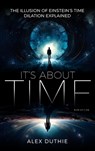 It's About Time - The Illusion of Einstein's Time Dilation Explained - Alex Duthie - 9781961078369