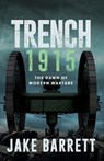 Trench 1915: The Dawn of Modern Warfare - Jake Barrett - 9781961093102