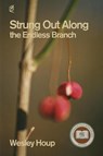 Strung Out Along the Endless Branch - Wesley Houp - 9781961127142
