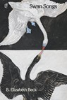 Swan Songs - B. Elizabeth Beck - 9781961127166