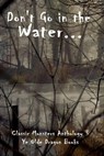 Don't Go In the Water - Angela R. Watts ; C.S. Wachter ; Darlene N. Böcek ; Deborah Cullins Smith ; Etta-Tamera Wilson ; Jim Doran ; Michelle L. Levigne ; Pam Halter ; Rachel Dib ; Stoney Setzer ; Rosemarie DiCristo ; Mike Bogue ; Jordan Campbell - 9781961129283