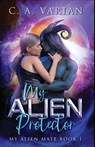 My Alien Protector - C A Varian - 9781961238053