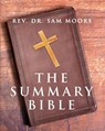 The Summary Bible - REV Dr Sam Moore - 9781961265707