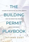 The Building Permit Playbook - Tatiana Gust - 9781961267213