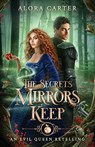 The Secrets Mirrors Keep: An Evil Queen Retelling - Alora Carter - 9781961331044