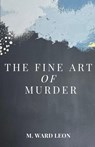 The Fine Art of Murder - M. Ward Leon - 9781961504158