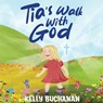 Tia's Walk With God - Kelly Buchanan - 9781961532120