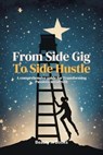 From Side Gig to Side Hustle - Beauty in Books - 9781961634299