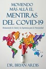 Moviendo Más Allá El Mentiras del Covid-19: Restaurando la Salud y la Esperanza para la Humanidad - Bryan Ardis - 9781961641327
