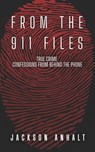 From The 911 Files: True Crime Confessions From Behind The Phone - Jackson Anhalt - 9781961714991