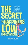 THE SECRET TO HAPPINESS IS LOW EXPECTATIONS - Isabel Bolt - 9781961781597