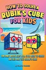 How to Solve a Rubik's Cube for Kids (2 Books in 1) - Gabriel Nedelcu - 9781961784116
