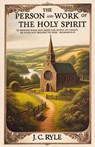The Person and Work of the Holy Spirit - J. C. Ryle - 9781961807709