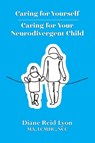 Caring for Yourself - Caring for Your Neurodivergent Child - Diane Reid Lyon - 9781961813809
