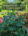 Starting Your First Potted Vegetable Garden - E. Hughes - 9781961823303