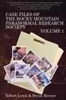 Case Files of the Rocky Mountain Paranormal Research Society Volume 1 - Robert Lewis ; Bryan Bonner - 9781961827004