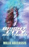 Bright City, Shattered - Millie Abecassis - 9781961827103