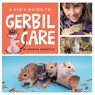 A Kid's Guide to Gerbil Care - Donna Anastasi - 9781961846012