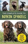 The Complete Guide to Boykin Spaniels - Jordan Honeycutt - 9781961846074