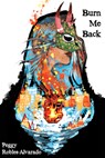 Burn Me Back - Peggy Robles-Alvarado - 9781961897663