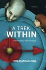 A Trek Within: Embracing Unexpected Truths - Rob Ryan Sullivan - 9781962071536