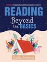 Reading Beyond the Basics: Key Routines for Engaging, Research-Informed Instruction in Grades 2-6 (Practical Methods for Effective Reading Instruction - Catlin Goodrow - 9781962188210