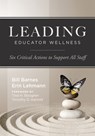 Leading Educator Wellness: Six Critical Actions to Support All Staff (Empower Educators with Actionable Wellness Strategies That Build Resilience and - Bill Barnes - 9781962188470