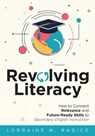 Revolving Literacy: How to Connect Relevance and Future-Ready Skills to Secondary English Instruction (a Practical Workbook-Style Guide for Literacy D - Lorraine M. Radice - 9781962188593