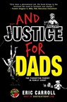 ...And Justice for Dads: The Forgotten Parent in Family Court - Eric Carroll - 9781962192088